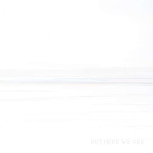 But Here We Are