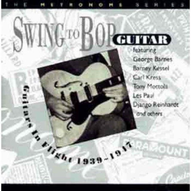 Swing To Bop Guitar/Guitars In Flight 1939-1947
