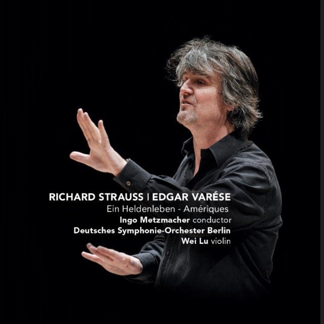 Richard Strauss: Ein Heldenleben/Edgard Varése: Amériques