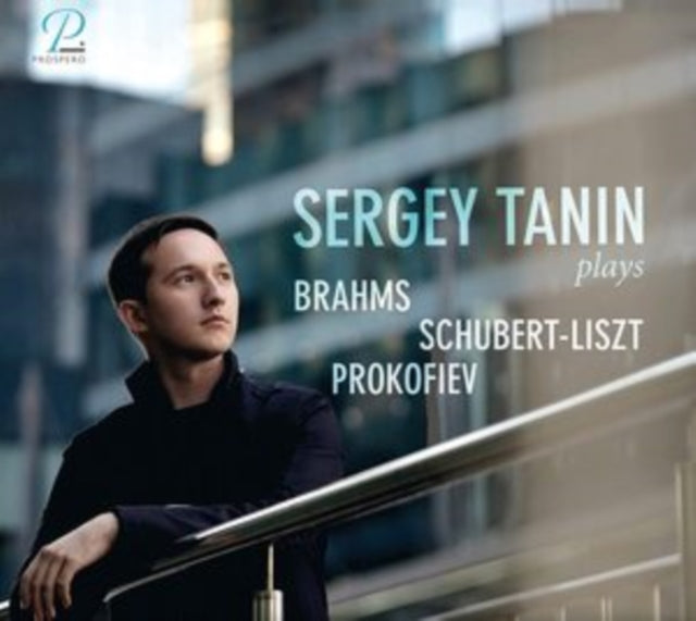 Sergey Tanin Plays Brahms/Schubert-Liszt/Prokofiev