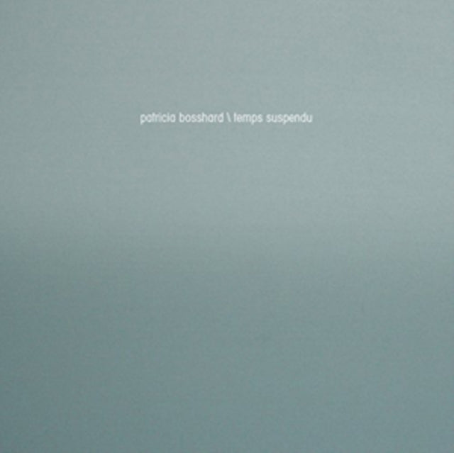 Patricia Bosshard: Temps Suspendu
