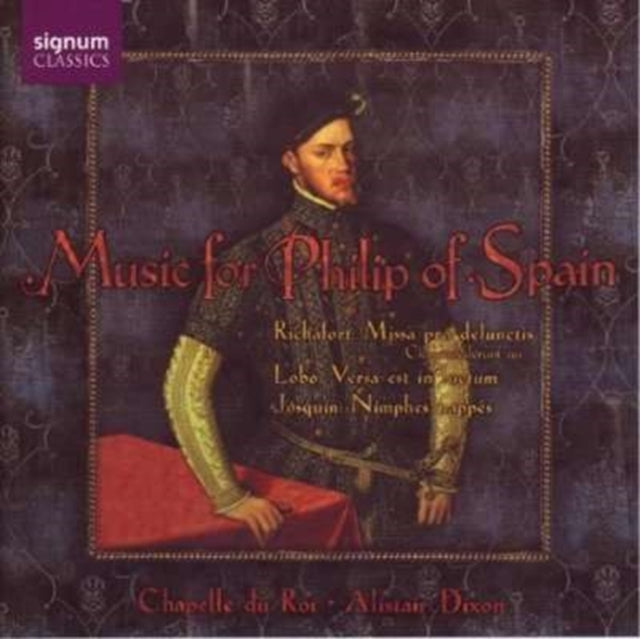 Music for Philip of Spain (Chapelle Du Roi, Dixon)