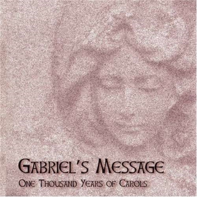Gabriels' Message - One Thousand Years of Carols