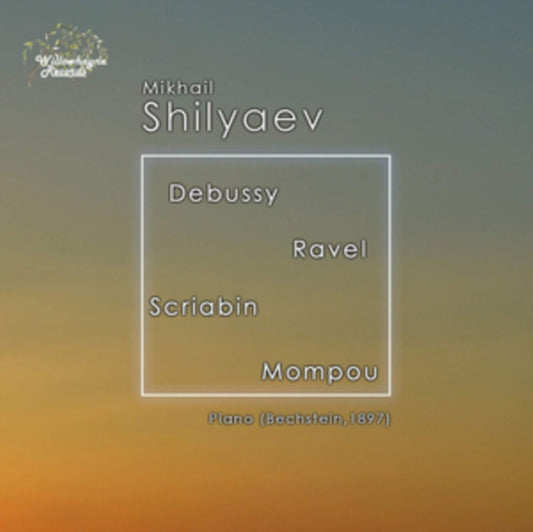 Mikhail Shilyaev: Debussy/Ravel/Scriabin/Mompou