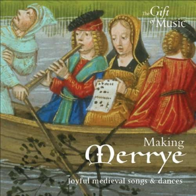 Making Merrye - Joyful Medieval Songs and Dances