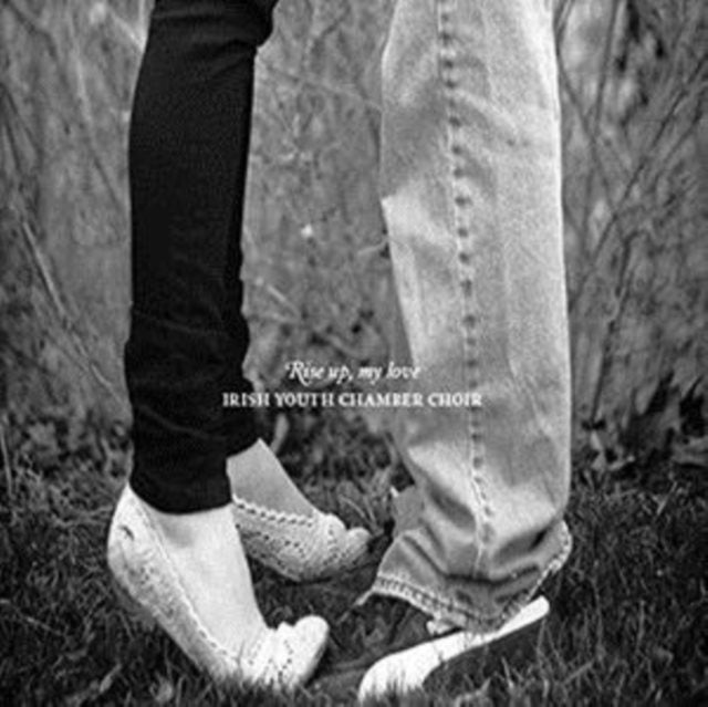 Irish Youth Chamber Choir: Rise Up, My Love