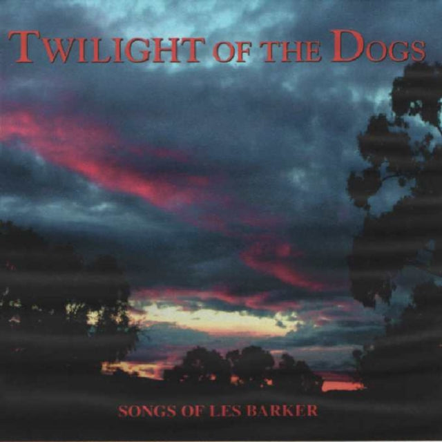 Twilight of the Dogs: Songs of Les Barker