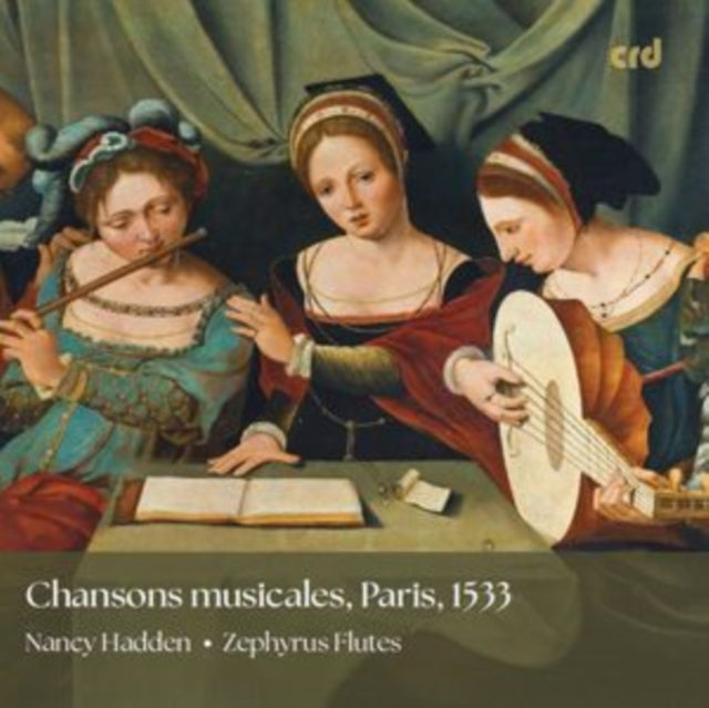 Nancy Hadden/Zephyrus Flutes: Chansons Musicales, Paris, 1533