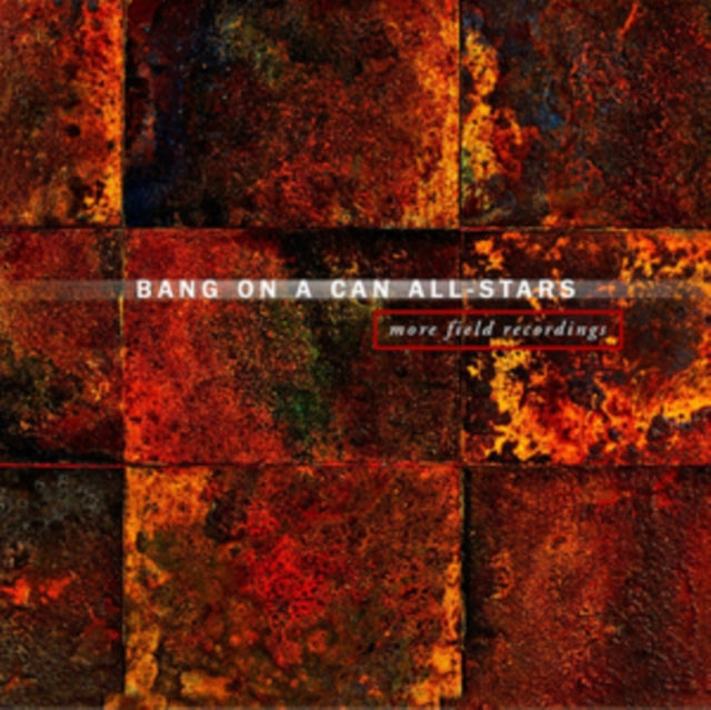 Bang On a Can All-Stars: More Field Recordings