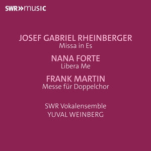 Josef Gabriel Rheinberger: Missa in Es/Nana Forte: Libera Me/...