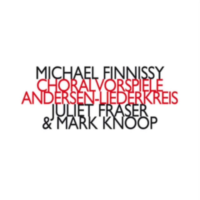 Michael Finnissy: Choralvorspiele/Andersen-Liederkreis
