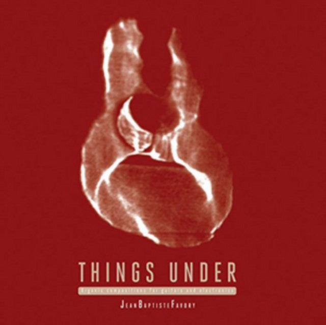 Things Under: Organic Compositions for Guitars & Electronics
