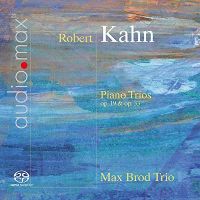 Robert Kahn: Piano Trios, Op. 19 & Op. 33