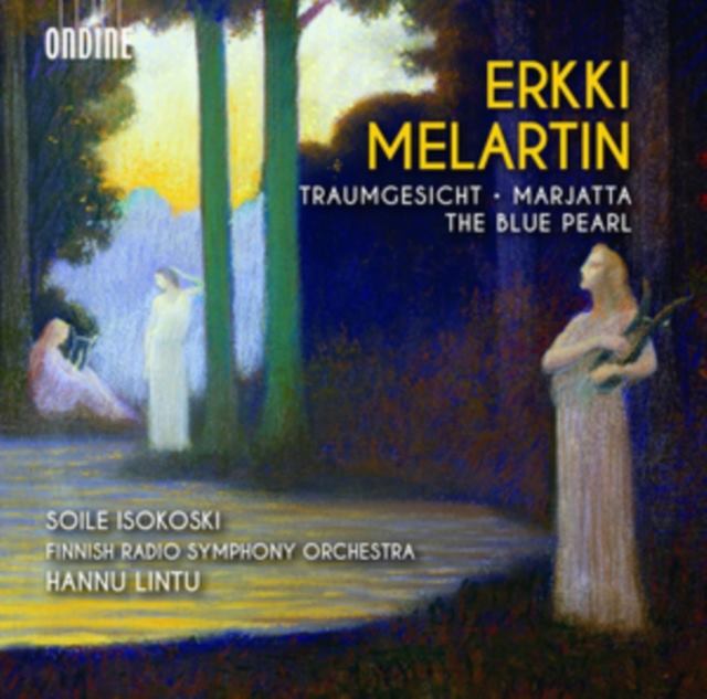 Erkki Melartin: Traumgesicht/Marjatta/The Blue Pearl