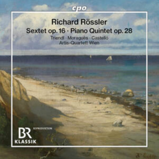 Richard Rössler: Sextet, Op. 16/Piano Quintet, Op. 28