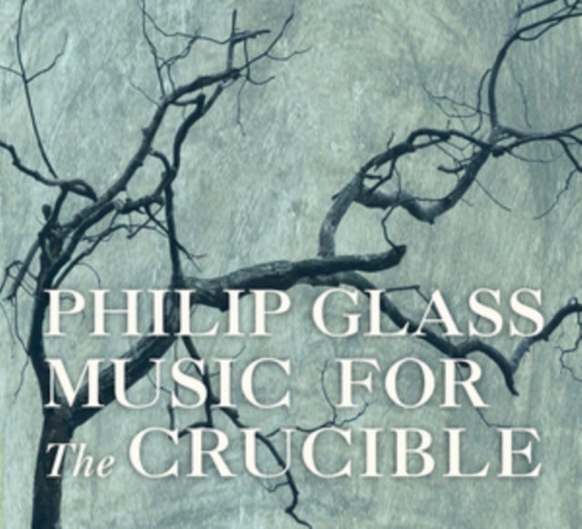 Philip Glass: Music for the Crucible