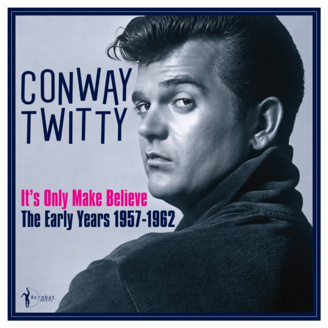 Conway Twitty - Its Only Make Believe: The Early Years 1957-62