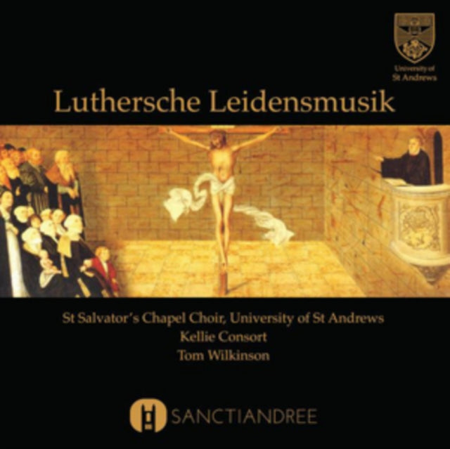 St Salvator's Chapel Choir: Lutheresche Leidensmusik