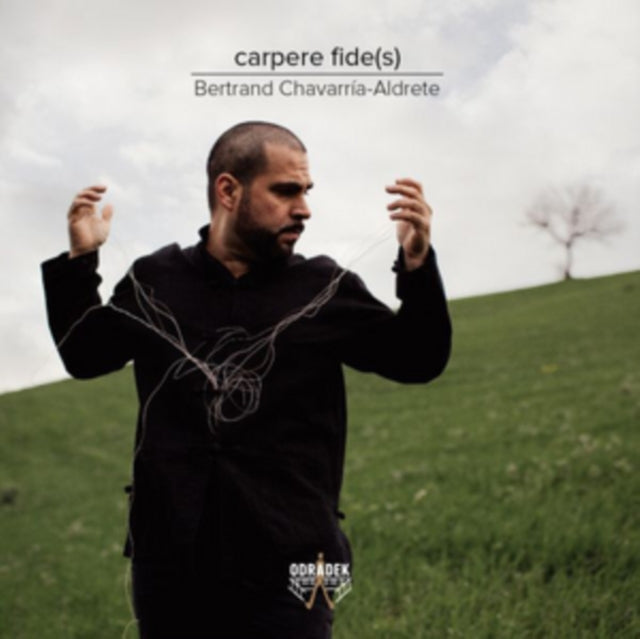 Bertrand Chavarria-Aldrete: Carpere Fide(s)