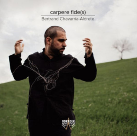 Bertrand Chavarria-Aldrete: Carpere Fide(s)