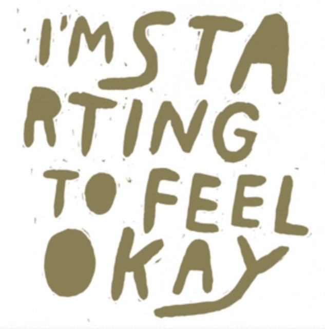 I'm Starting to Feel Okay