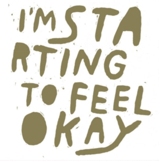 I'm Starting to Feel Okay
