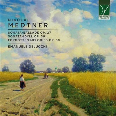 Medtner: Sonata-Ballade Op. 27. Sonata-Idyll Op. 56. Forgotten Melodies Op. 39