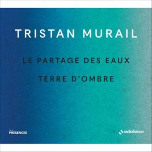 Tristan Murail: Le Partage Des Eaux/Terre D'ombre