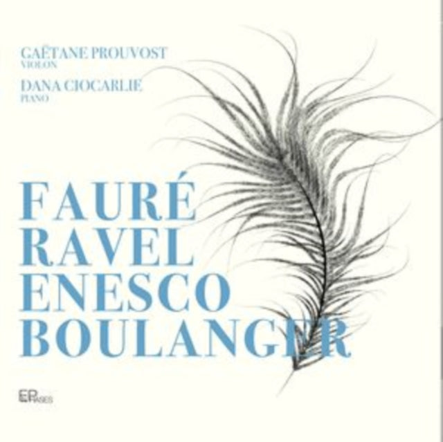 Gaëtane Prouvost/Dana Ciocarlie: Fauré/Ravel/Enesco/Boulanger