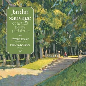 Sylvian Moser: Jardin Sauvage Et Autres Parcs Parisiens