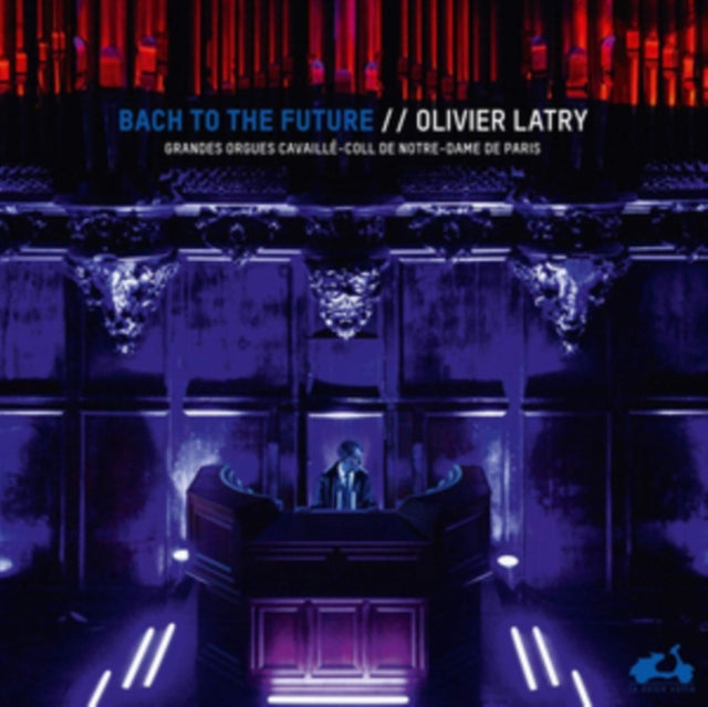 Olivier Latry: Bach to the Future
