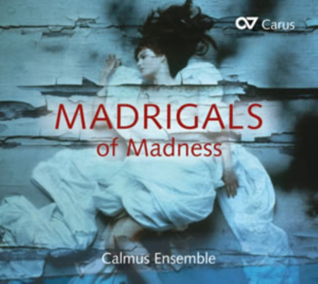 Calmus Ensemble: Madrigals of Madness