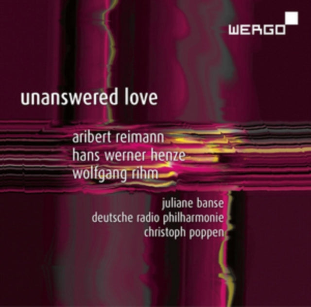 Aribert Reimann/Hans Werner Henze/Wolfgang Rihm: Unanswered Love