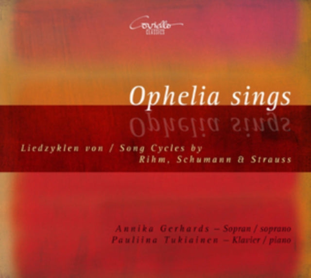 Ophelia Sings: Song Cycles By Rihm, Schumann & Strauss