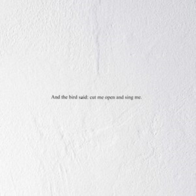 And the Bird Said: Cut Me Open and Sing Me
