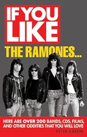 If You Like The Ramones... : Here Are Over 200 Bands. Cds. Films And Other Oddities That You Will Love