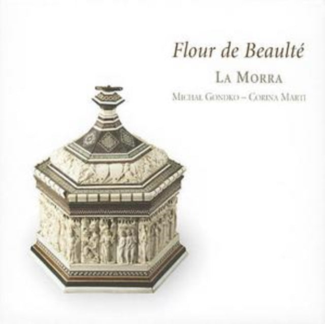 Flour De Beaulte: Late Medieval Songs from Cyprus (La Morra)