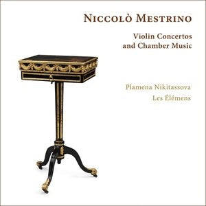 Niccolò Mestrino: Violin Concertos and Chamber Music