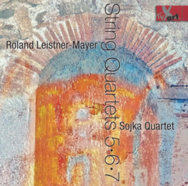 Roland Leistner-Mayer: String Quartets 5, 6, 7