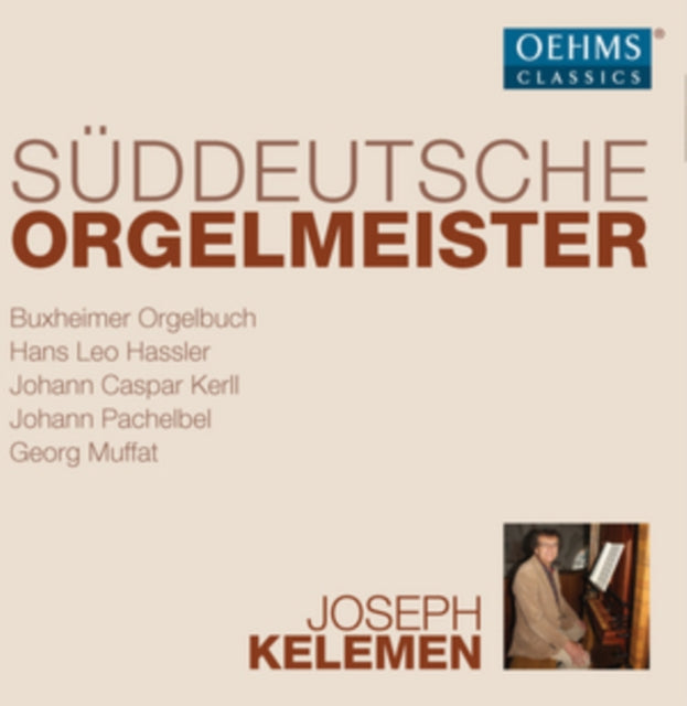 Joseph Keleman: Süddeutsche Orgelmeister