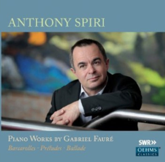 Anthony Spiri: Piano Works By Gabriel Faure