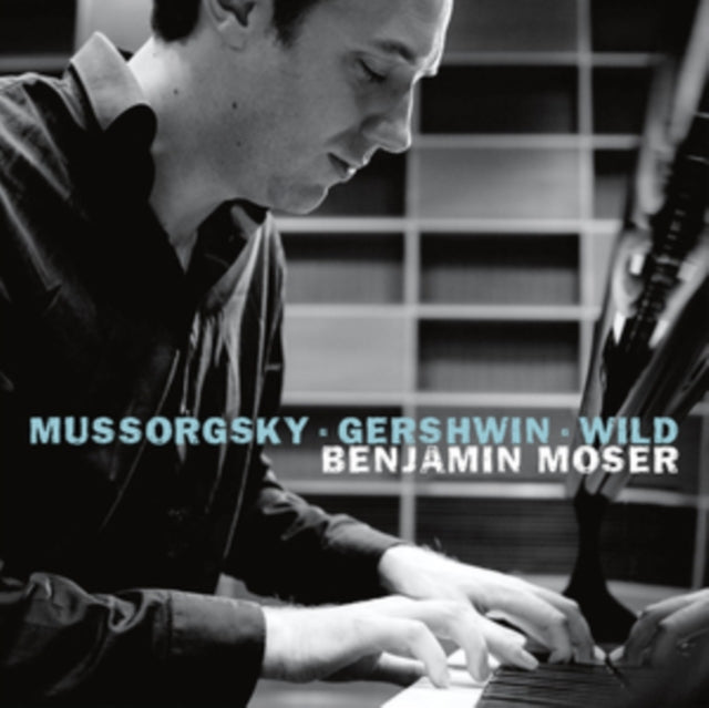Benjamin Moser: Mussorgsky/Gershwin/Wild