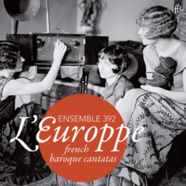 Ensemble 392: L'Europpe - French Baroque Cantatas
