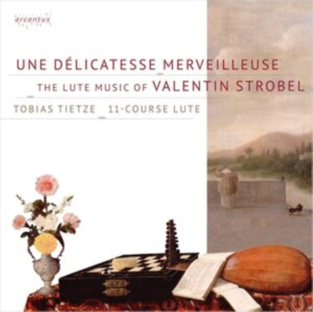 Une Délicatesse Merveilleuse: The Lute Music of Valentin Strobel