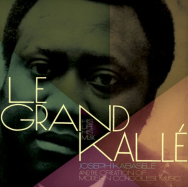 Le Grand Kallé: His Life, His Music