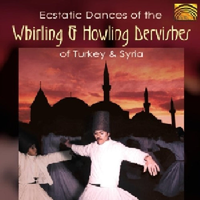 Ecstatic Dances Of The Whirling & Howling Dervishes