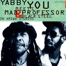 Yabby You Meets Mad Professor & Black Steel