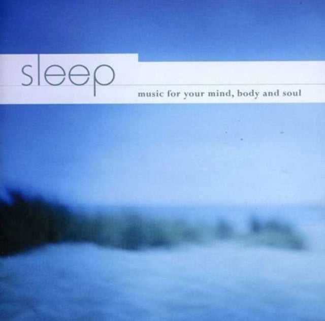 Sleep - Music for Your Mind, Body and Soul