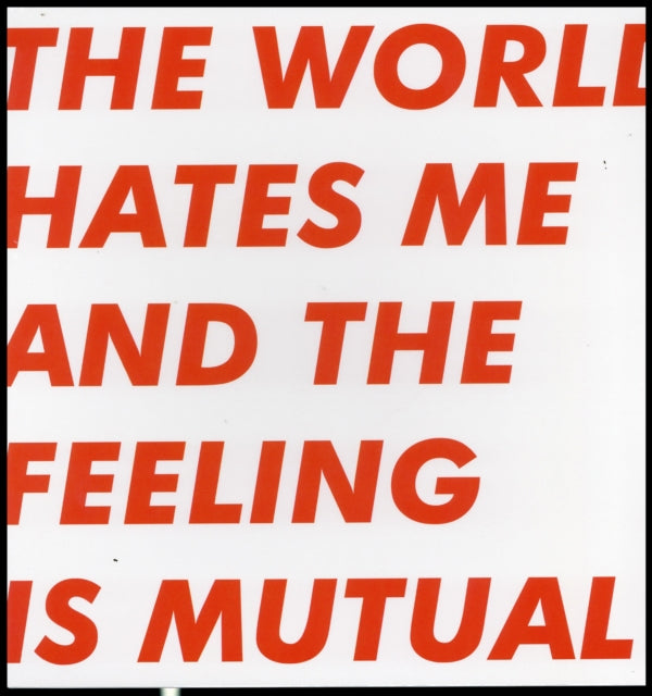 The World Hates Me and the Feeling Is Mutual