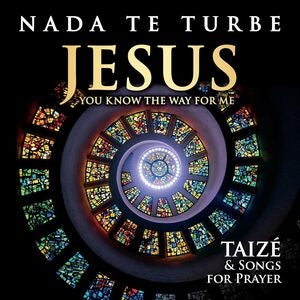 Nada Te Turbe: Jesus You Know the Way for Me